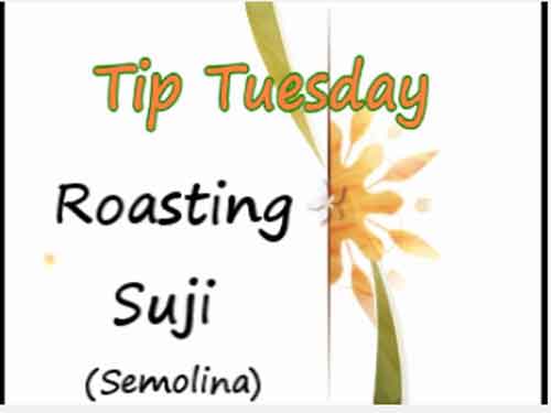 Tip – Roasting Suji (Sooji)